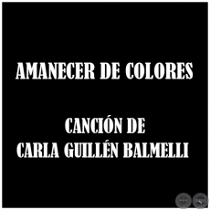 AMANECER DE COLORES - Cancin de CARLA GUILLN BALMELLI